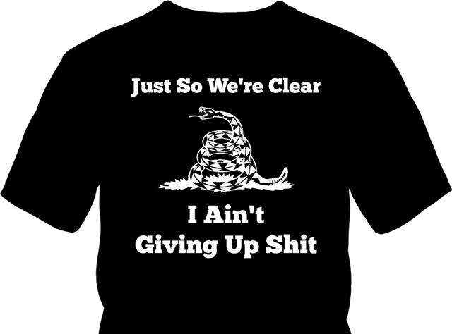 I Aint Giving Up Shit Shirt Front